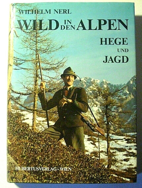 Wild in den Alpen - Hege und Jagd von Wilhelm Nerl
